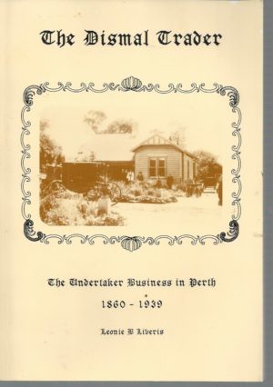 Dismal Trader, The: The Undertaker Business in Perth, 1860-1939