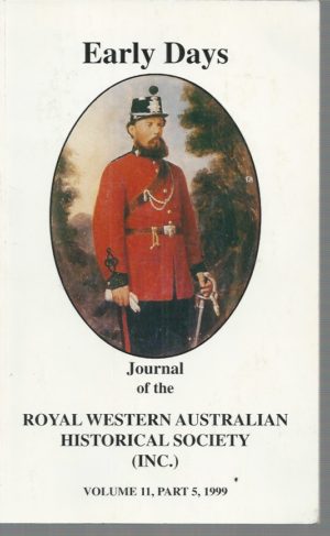 Early Days: Journal of the Royal Western Australian Historical Society  Volume 11, Part 5 1999