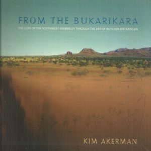 From the Bukarikara: The Lore of the Southwest Kimberley Through the Art of Butcher Joe Nangan