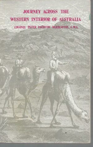 Journey Across the Western Interior of Australia by Peter Egerton Warburton with an Introduction and Additions by Charles H Eden and edited by H W Bates