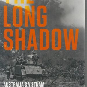 Long Shadow, The: Australia’s Vietnam Veterans Since the War