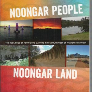 Noongar People Noongar Land: The Resilience of Aboriginal Culture in the South West of Western Australia