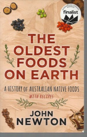 Oldest Foods on Earth, The: A History of Australian Native Foods with Recipes