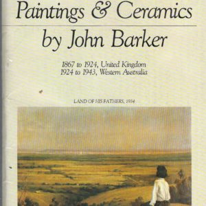 Paintings & Ceramics by John Barker. 1867 to 1924, United Kingdom; 1924 to 1943, Western Australia