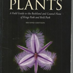 Perth Plants: A Field Guide to the Bushland and Coastal Flora of Kings Park and Bold Park (Second Edition)