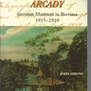 Prisoners In Arcady: German Mariners In Berrima 1915-1919