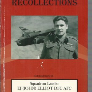 Recollections : Autobiography of Squadron Leader E.J. (John) Elliot DFC AFC