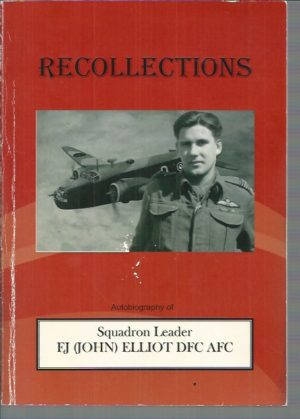 Recollections : Autobiography of Squadron Leader E.J. (John) Elliot DFC AFC