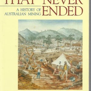 Rush that Never Ended, The: A History of Australian Mining (4th Edition)
