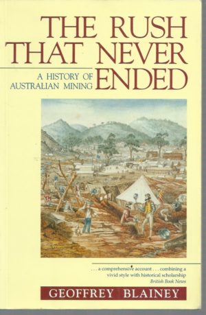 Rush that Never Ended, The: A History of Australian Mining (4th Edition)