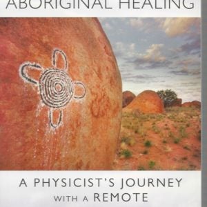 Secrets of Aboriginal Healing: A Physicist’s Journey with a Remote Australian Tribe