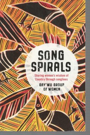 Songspirals. Sharing Women's Wisdom of Country Through Songlines.