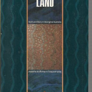 Speaking Land, The: Myth and Story in Aboriginal Australia