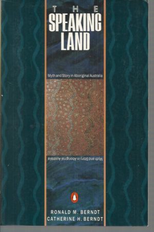 Speaking Land, The: Myth and Story in Aboriginal Australia