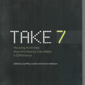 TAKE 7: Housing Australia : how Architects Can Make a Difference