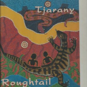 Tjarany Roughtail: The Dreaming of the Roughtail Lizard and Other Stories told by the Kukatja