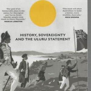 Truth-Telling: History, Sovereignty and the Uluru Statement