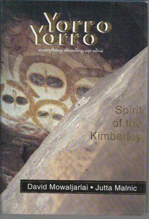Yorro Yorro: Everything Standing up Alive. Spirit of the Kimberley