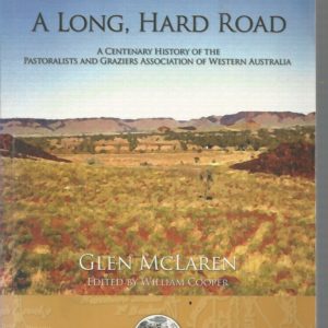 A Long, Hard Road: A Centenary History of the Pastoralists and Graziers’ Association of Western Australia