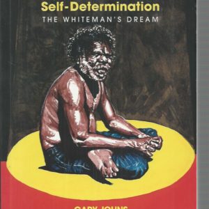 Aboriginal Self-Determination: The Whiteman’s Dream