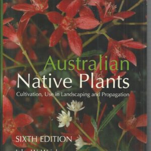 Australian Native Plants: Cultivation, Use in Landscaping and Propagation
