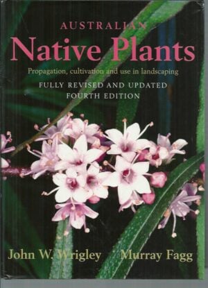 Australian Native Plants: Cultivation, Use in Landscaping and Propagation 4th edition