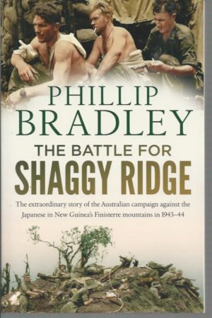 Battle for Shaggy Ridge, The : The Extraordinary Story of the Australian Campaign Against the Japanese in New Guinea's Finisterre Mountains in 1943-44
