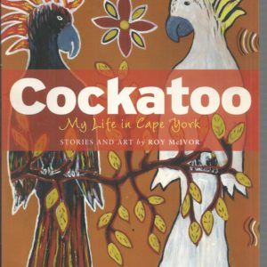 Cockatoo : My life in Cape York  (Stories and art by Roy McIvor)