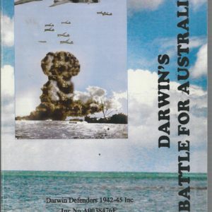 Darwin’s Battle for Australia : a History of Darwins Role in the Defence of Australia in WW-2