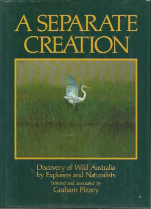 Separate Creation, A: Discovery of Wild Australia by Explorers and Naturalists