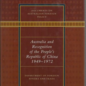 Documents on Australian Foreign Policy: Australia and Recognition of the People’s Republic of China, 1949-1972