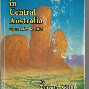 Geographic travels in central Australia from 1872 to 1874 by Ernest Giles (Facsimile edition)
