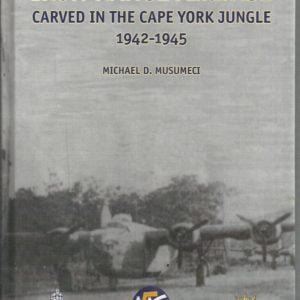 Iron Range Air Base. Carved in the Cape York Jungle 1942-1945