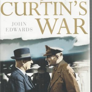John Curtin’s War Volume II: Triumph and Decline