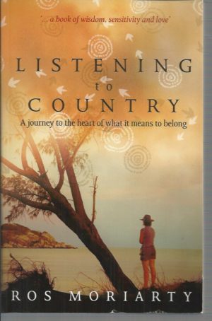Listening to Country: A Journey to the Heart of What it Means to Belong