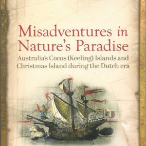 Misadventures in Nature’s Paradise: Australia’s Cocos (Keeling) Islands and Christmas Island during the Dutch Era