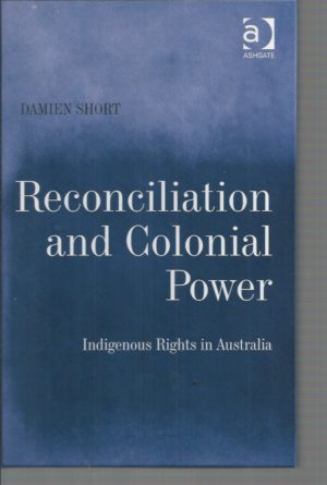 Reconciliation and Colonial Power: Indigenous Rights in Australia