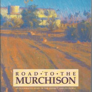 Road to the Murchison : An Illustrated Story of the District and its People