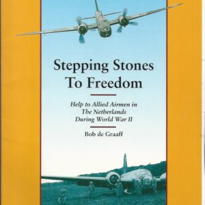 Stepping Stones to Freedom, Help to Allied Airmen in the Netherlands During World War II