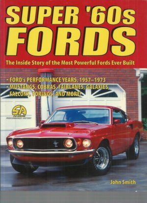 Super '60s Fords: The Inside Story of the Most Powerful Fords Ever Built