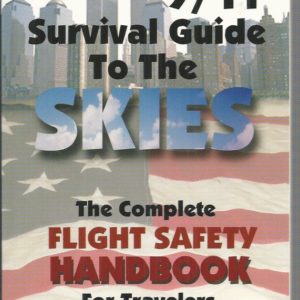 The 9/11 Survival Guide to the Skies: The Complete Flight Safety Handbook for Travelers