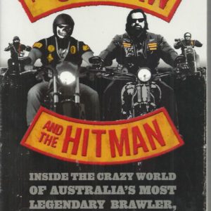 Outlaw and the Hitman, The: Inside the Crazy World of Australia’s Most Legendary Brawler, Biker and Enforcer