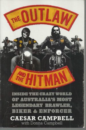 Outlaw and the Hitman, The: Inside the Crazy World of Australia's Most Legendary Brawler, Biker and Enforcer