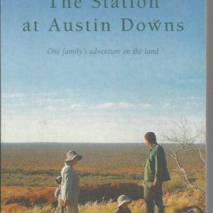 Station At Austin Downs, The: One Family’s Adventure On The Land