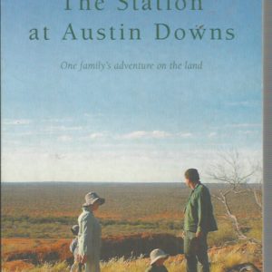 Station At Austin Downs, The: One Family’s Adventure On The Land