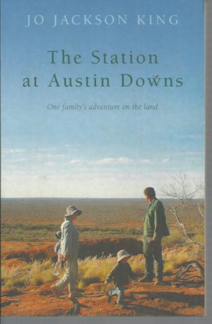 Station At Austin Downs, The: One Family's Adventure On The Land