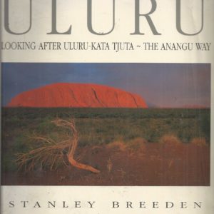 Uluru: Looking After Uluru-Kata Tjuta the Anangu Way
