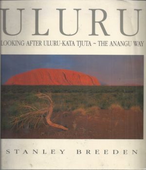 Uluru: Looking After Uluru-Kata Tjuta the Anangu Way