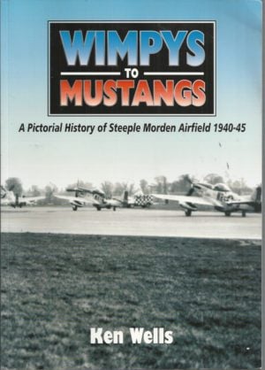 Wimpys to Mustangs: A Pictorial History of Steeple Morden Airfield 1940-45