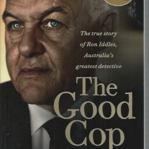Good Cop, The : The true story of Ron Iddles, Australia’s greatest detective